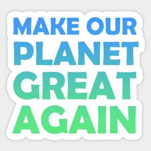 Make Our Planet Great Again Sticker